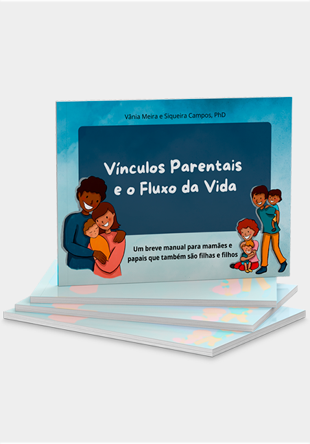 Vínculos Parentais e o Fluxo da Vida