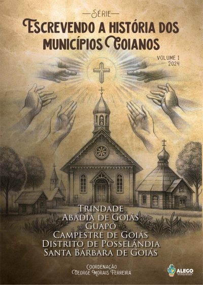 Escrevendo a História dos Municípios Goianos - Volume 1