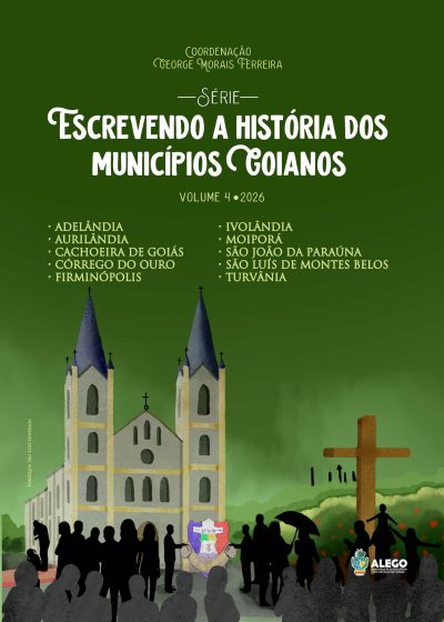 Escrevendo a História dos Municípios Goianos - Volume 4